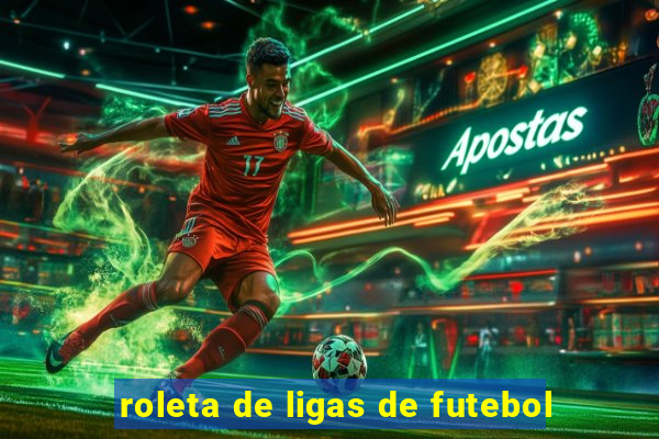 roleta de ligas de futebol